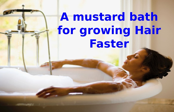 A mustard bath for growing Hair Faster