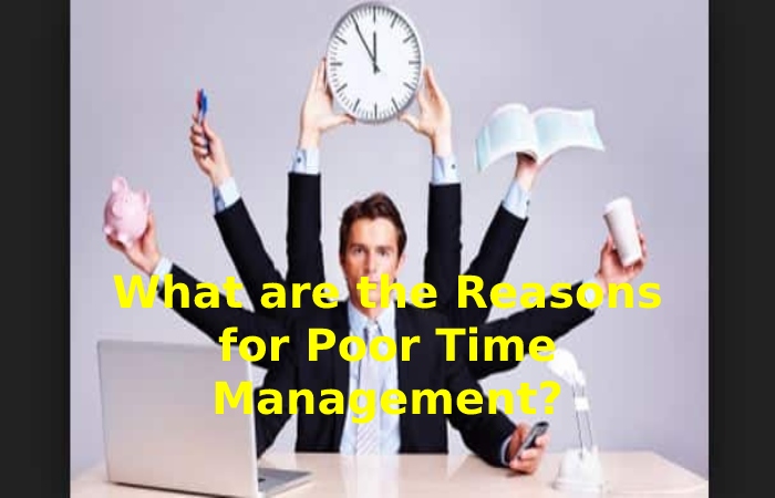 What are the Reasons for Poor Time Management?
