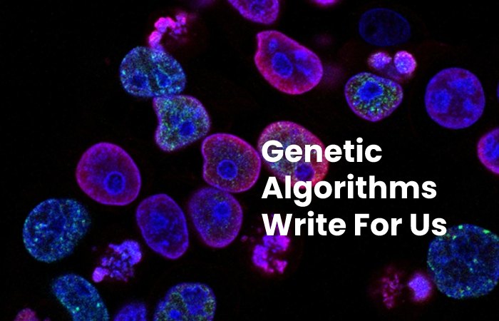 Genetic Algorithms Write For Us