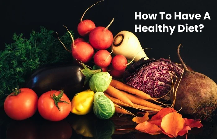 How To Have A Healthy Diet_