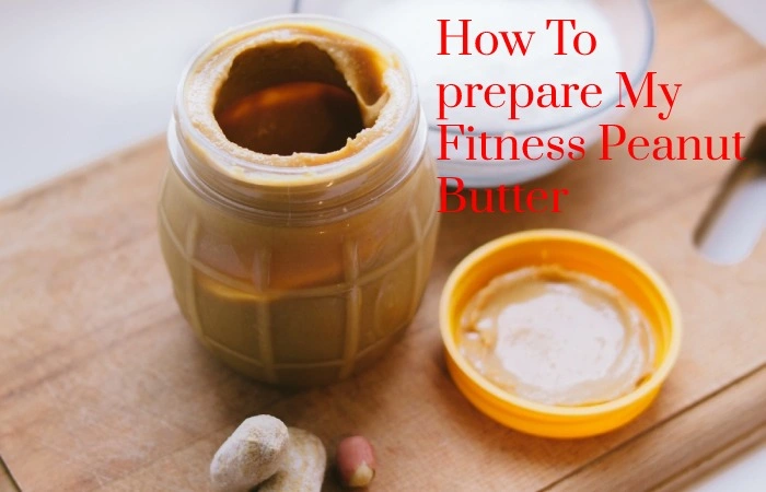 How To prepare My Fitness Peanut Butter_
