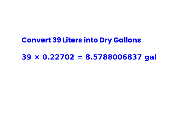 Convert 39 Liters into Dry Gallons