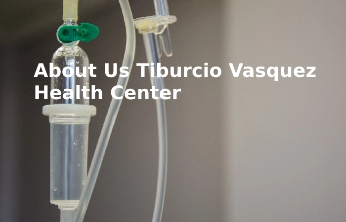 About Us Tiburcio Vasquez Health Center
