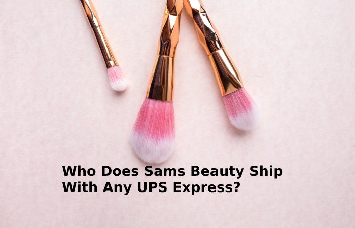 Who Does Sams Beauty Ship With Any UPS Express_