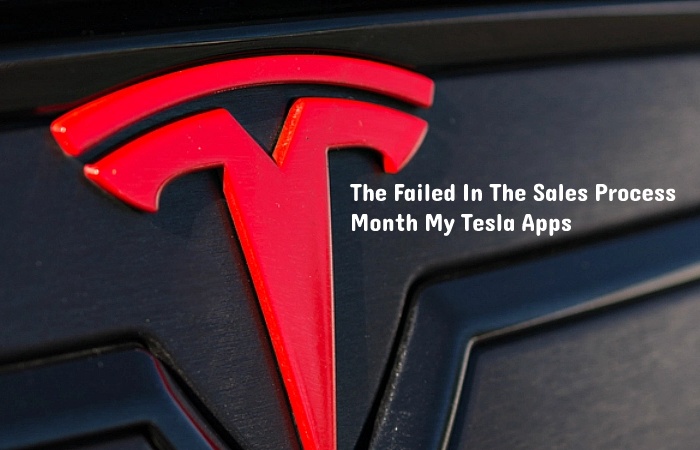 The Failed In The Sales Process Month My Tesla Apps 