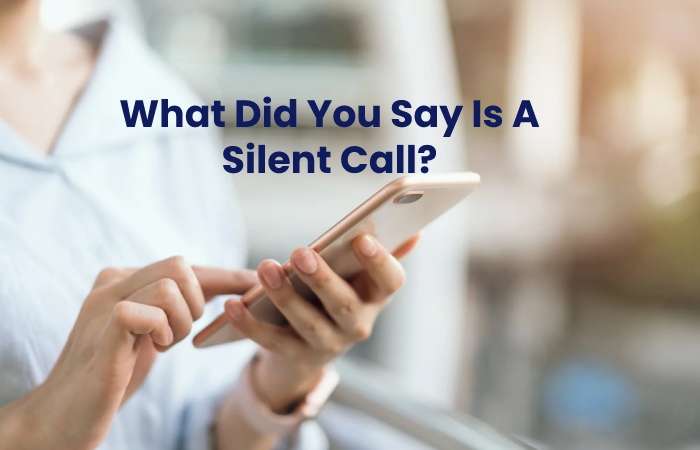 What Did You Say Is A Silent Call_