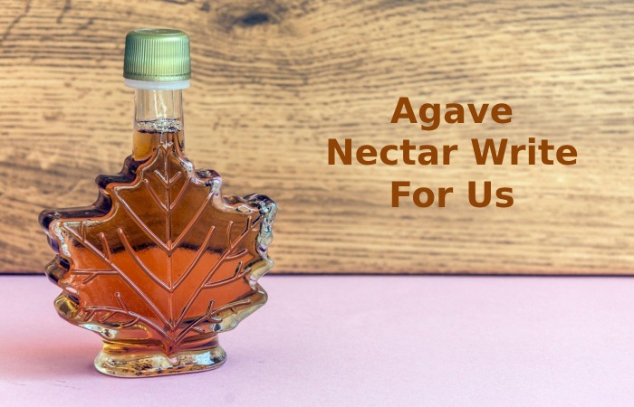Agave Nectar Write For Us