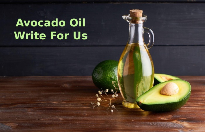 Avocado Oil Write For Us