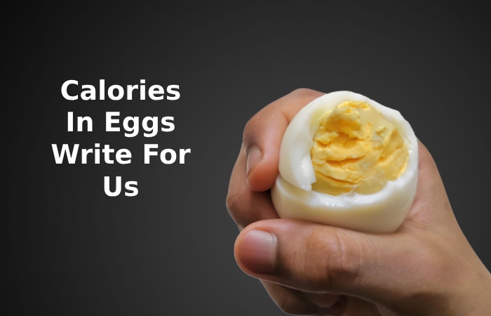 Calories In Eggs Write For Us