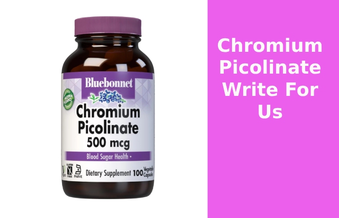 Chromium Picolinate Write For Us