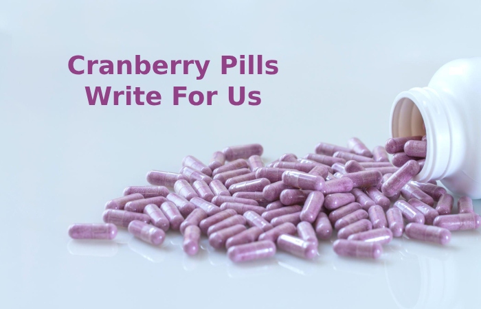 Cranberry Pills Write For Us