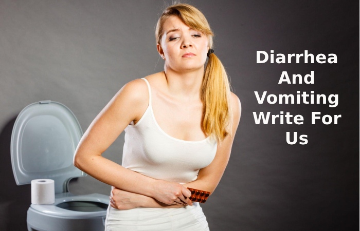 Diarrhea And Vomiting Write For Us