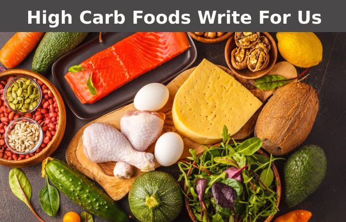 High Carb Foods Write For Us