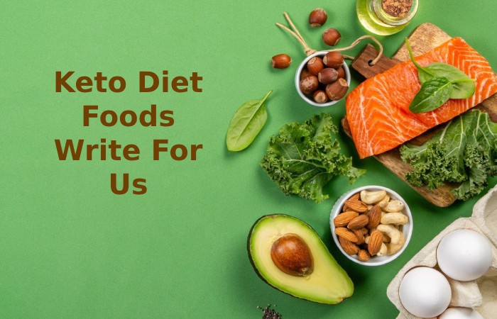Keto Diet Foods Write For Us