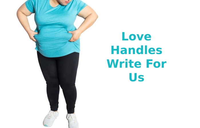 Love Handles Write For Us