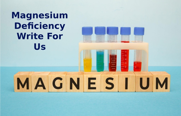 Magnesium Deficiency Write For Us