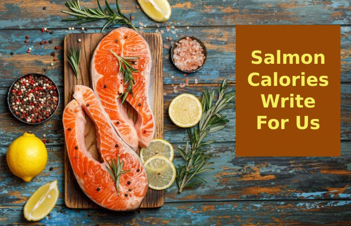 Salmon Calories Write For Us