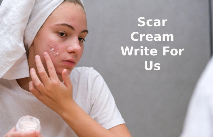 Scar Cream Write For Us
