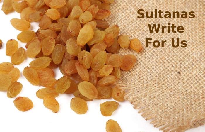 Sultanas Write For Us