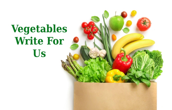 Vegetables Write For Us