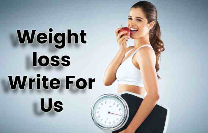 Weight loss Write For Us