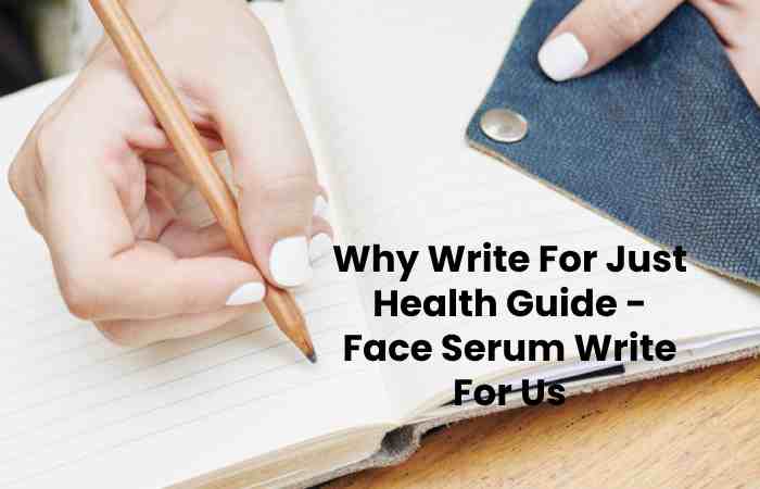 Why Write For Just Health Guide - Face Serum Write For Us