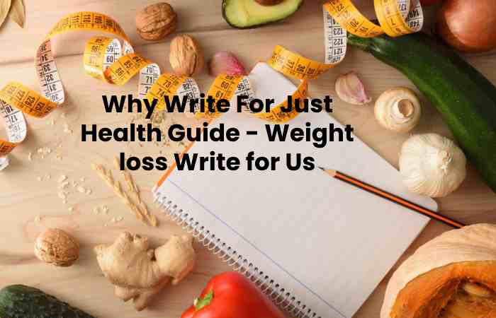 Why Write For Just Health Guide - Weight loss Write for Us
