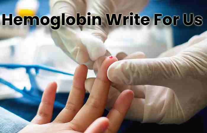 Hemoglobin Write For Us