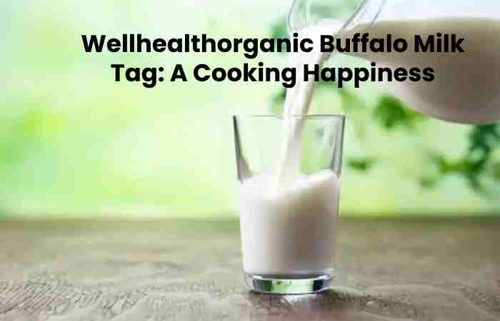 Wellhealthorganic Buffalo Milk Tag_ A Cooking Happiness
