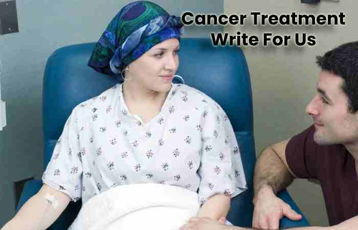 Cancer Treatment Write For Us
