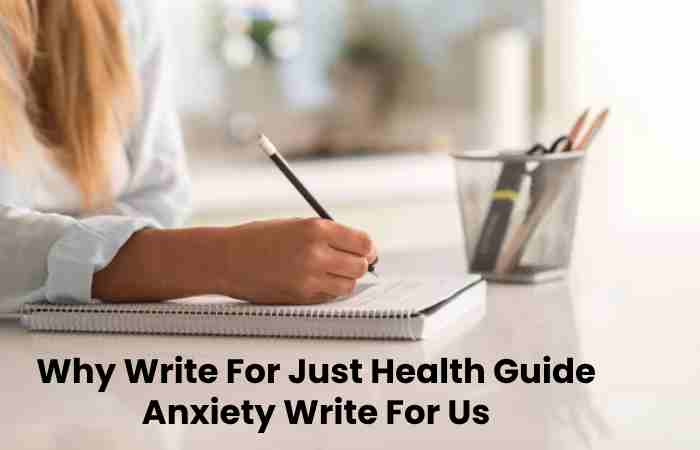 Why Write For Just Health Guide Anxiety Write For Us