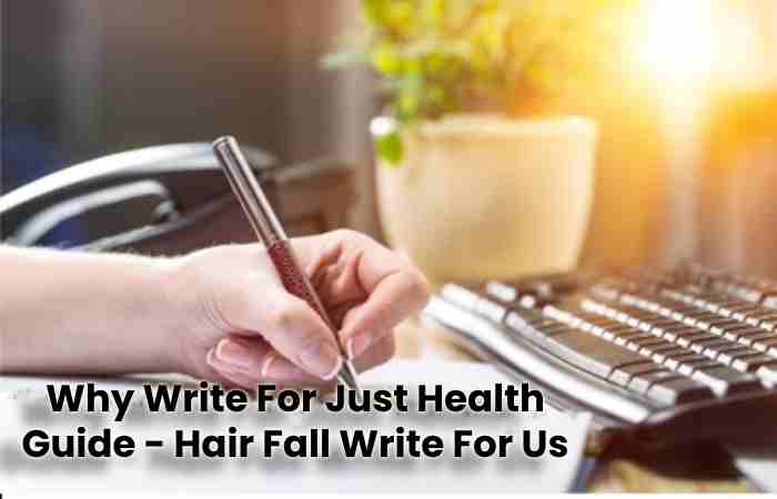 Why Write For Just Health Guide - Hair Fall Write For Us