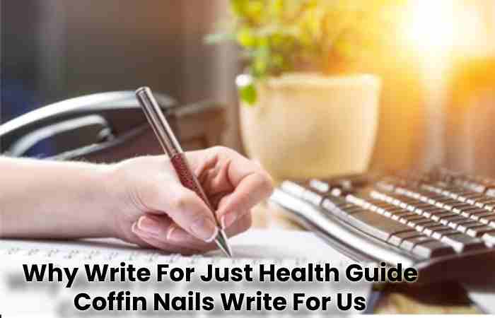 Why Write For Just Health Guide Coffin Nails Write For Us