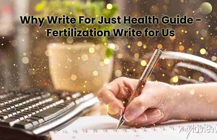 Why Write For Just Health Guide - Fertilization Write for Us