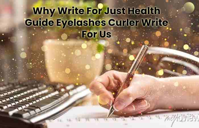 Why Write For Just Health Guide Eyelashes Curler Write For Us