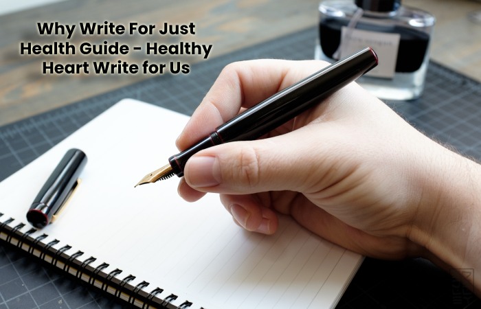 Why Write For Just Health Guide - Healthy Heart Write for Us