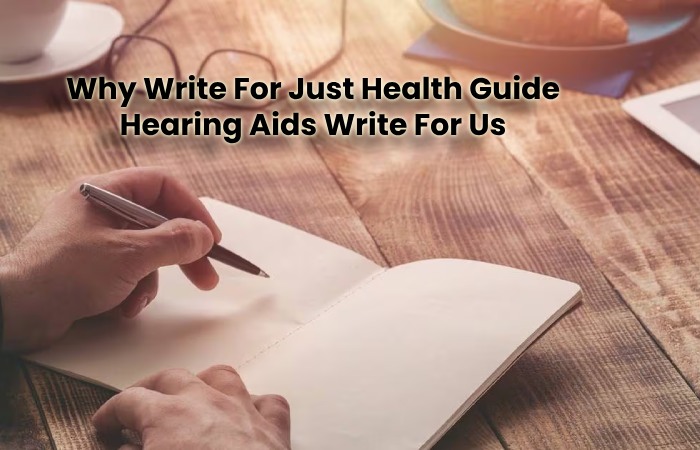 Why Write For Just Health Guide Hearing Aids Write For Us