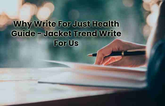 Why Write For Just Health Guide - Jacket Trend Write For Us