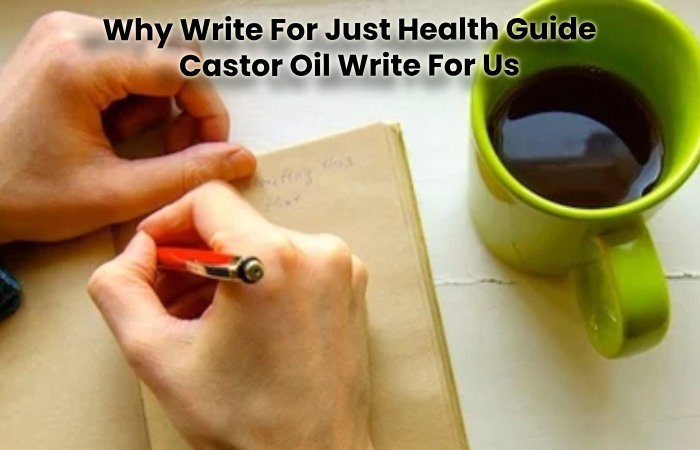 Why Write For Just Health Guide Castor Oil Write For Us