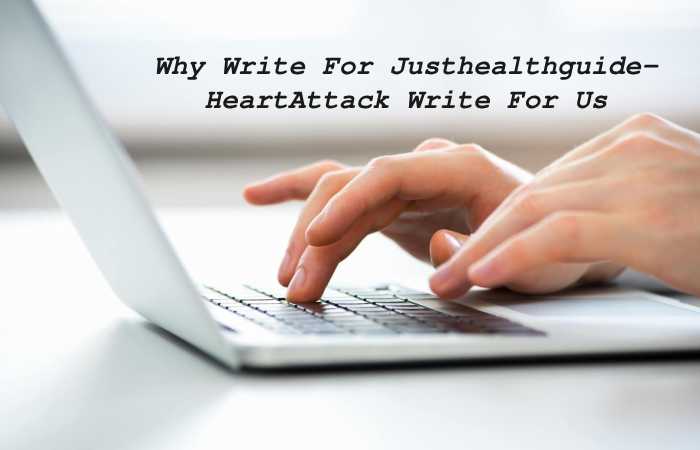 Why Write For Just Health Guide Heart Attack Write For Us